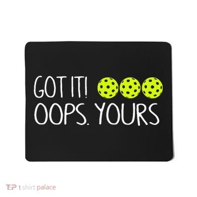 Got It Oops Yours Pickleball Lovers Mousepad
