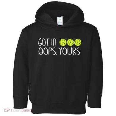Got It Oops Yours Pickleball Lovers Toddler Hoodie