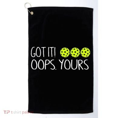Got It Oops Yours Pickleball Lovers Golf Towel