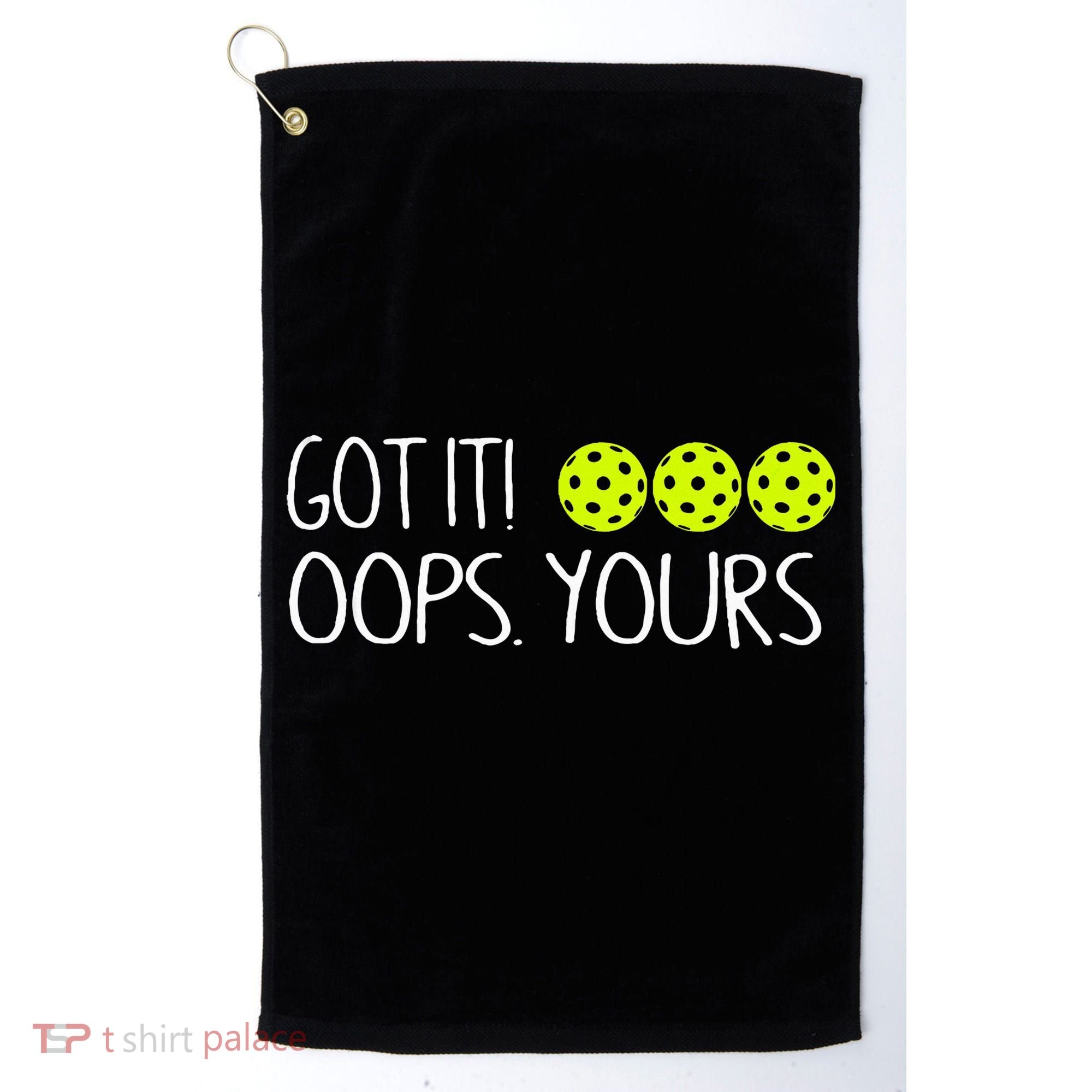 Got It Oops Yours Pickleball Lovers Golf Towel