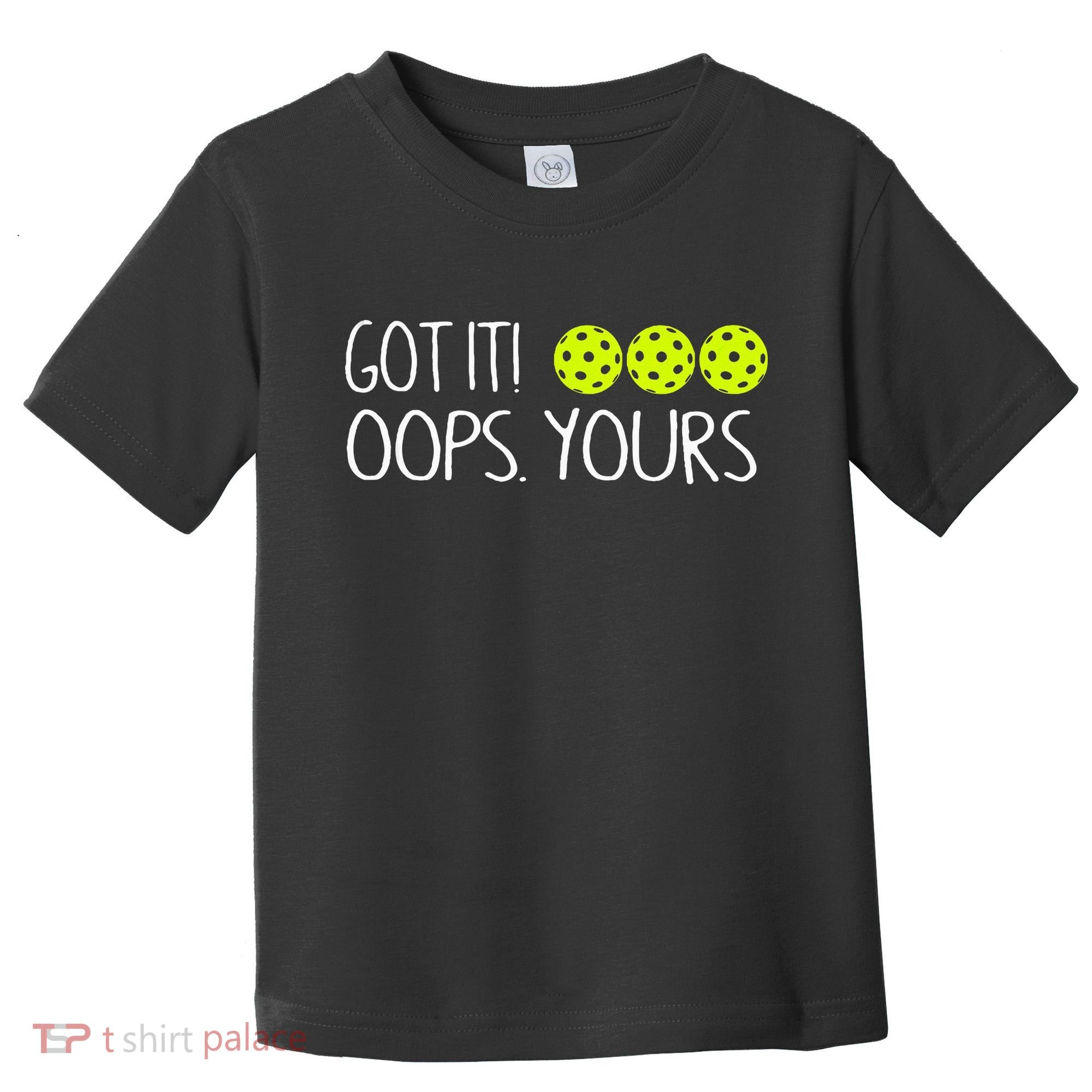 Got It Oops Yours Pickleball Lovers Toddler T-Shirt