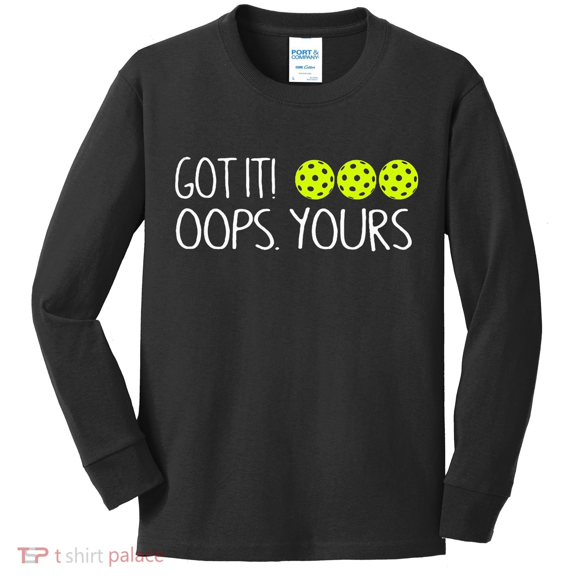 Got It Oops Yours Pickleball Lovers Kids Long Sleeve Shirt
