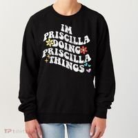 Groovy Im Priscilla Doing Priscilla Things Funny MotherS Women's Sweatshirt thumb 0
