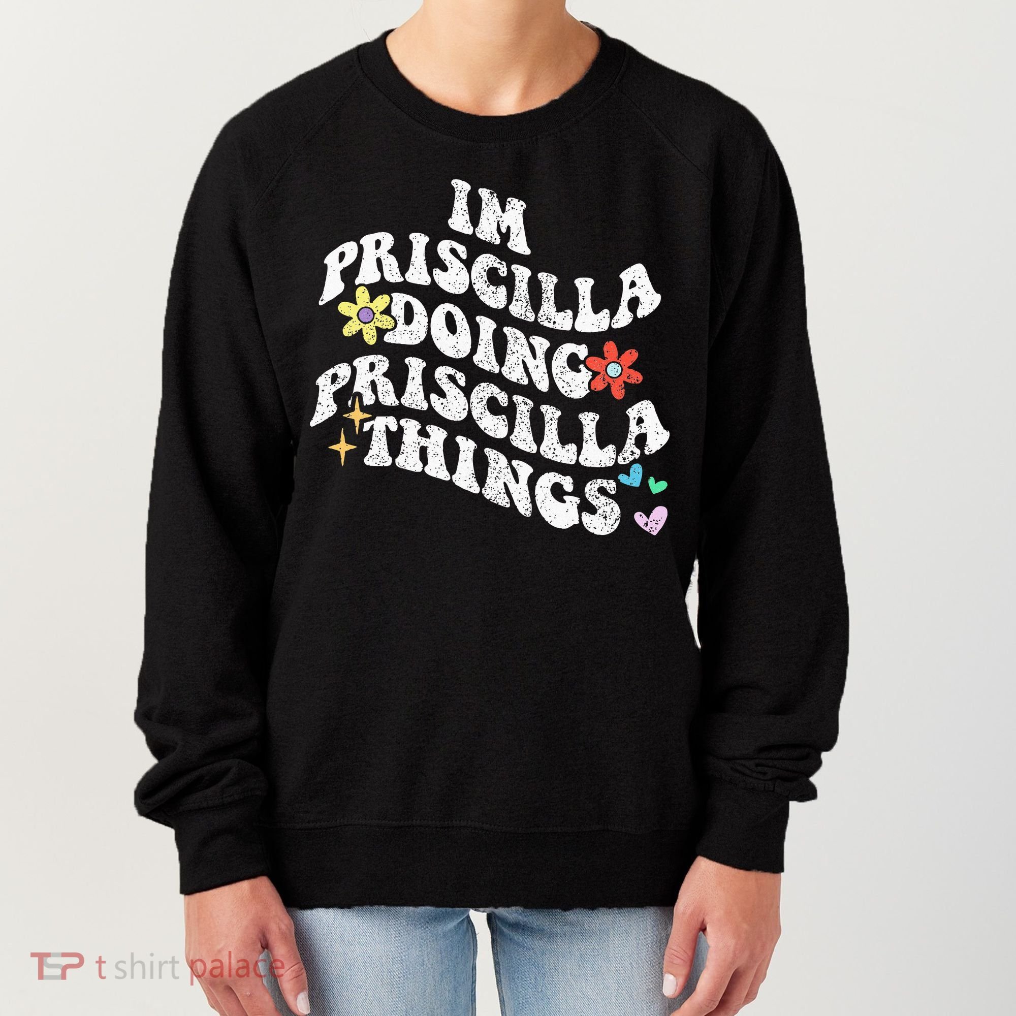 Groovy Im Priscilla Doing Priscilla Things Funny MotherS Women's Sweatshirt