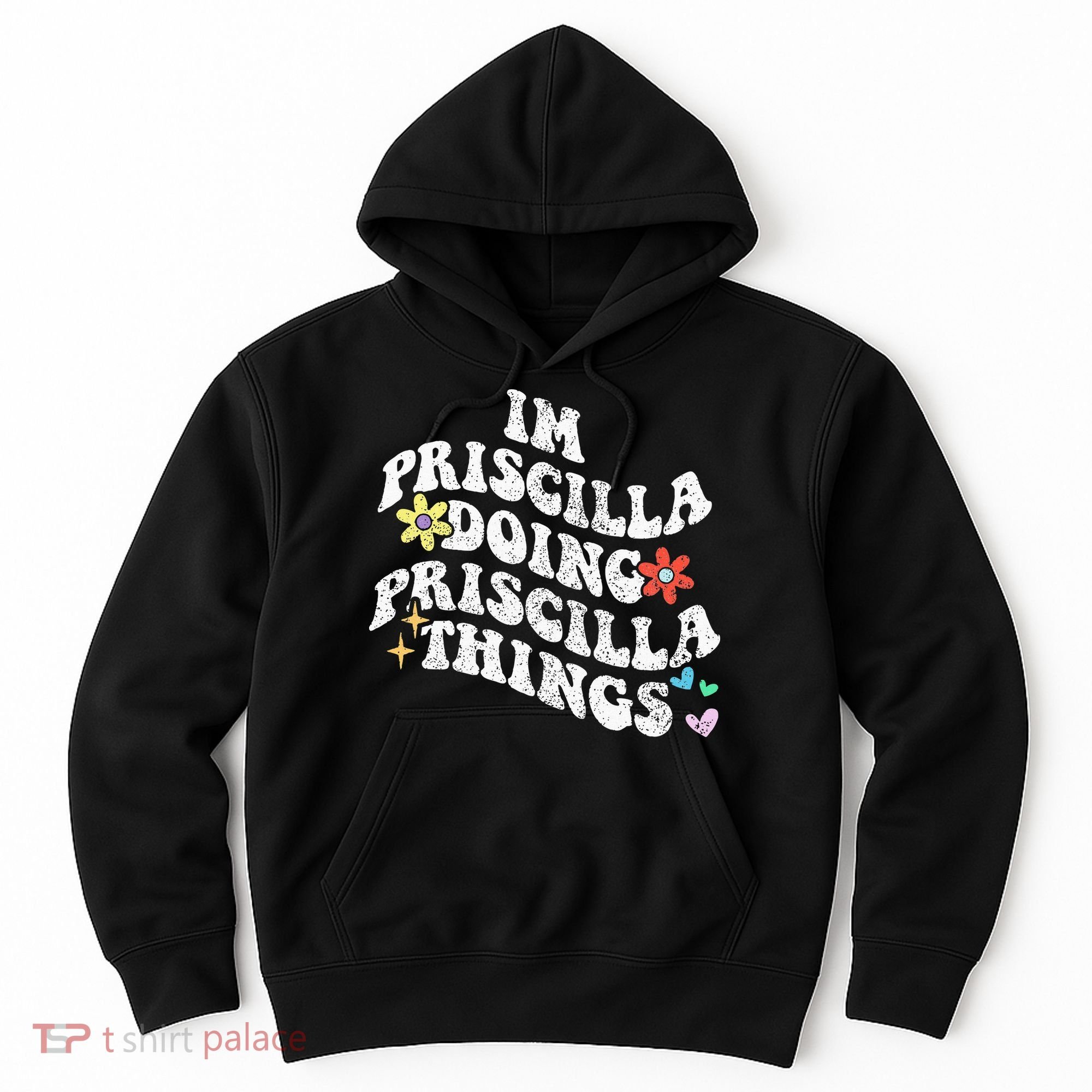 Groovy Im Priscilla Doing Priscilla Things Funny MotherS Hoodie