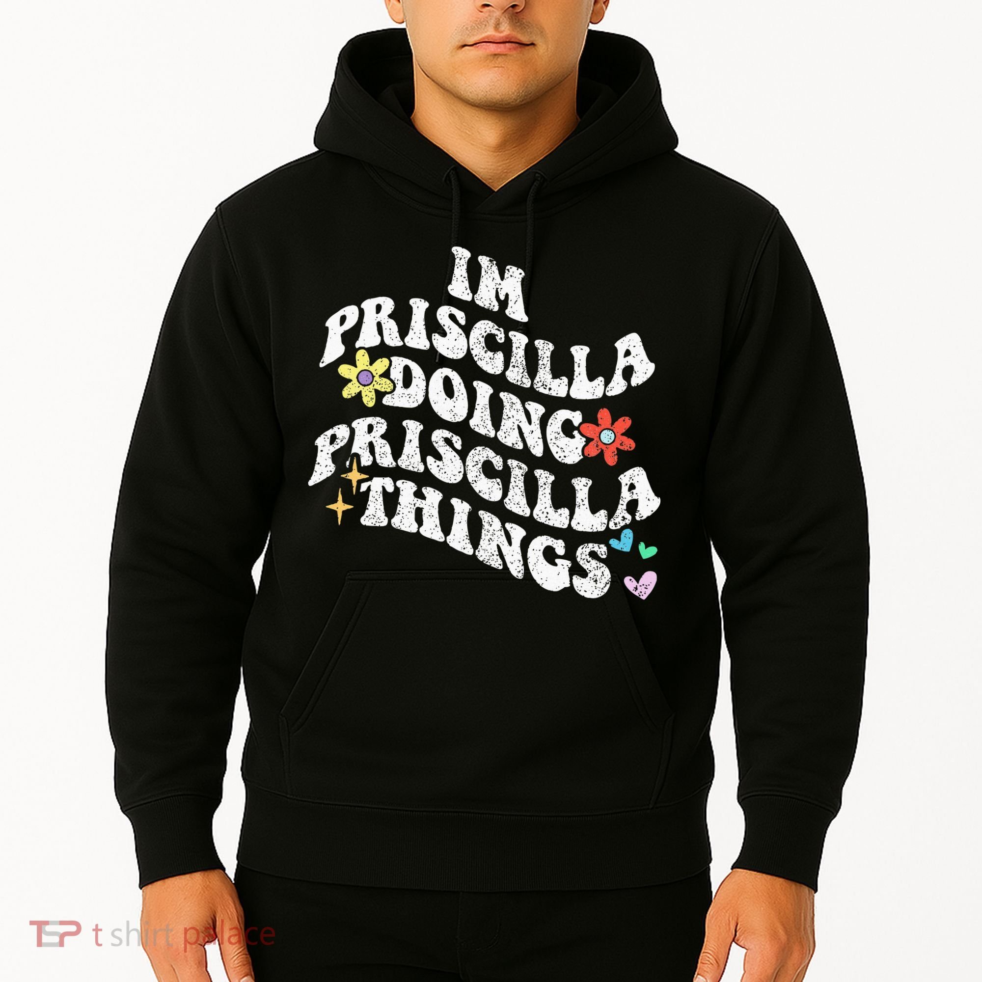 Groovy Im Priscilla Doing Priscilla Things Funny MotherS Hoodie