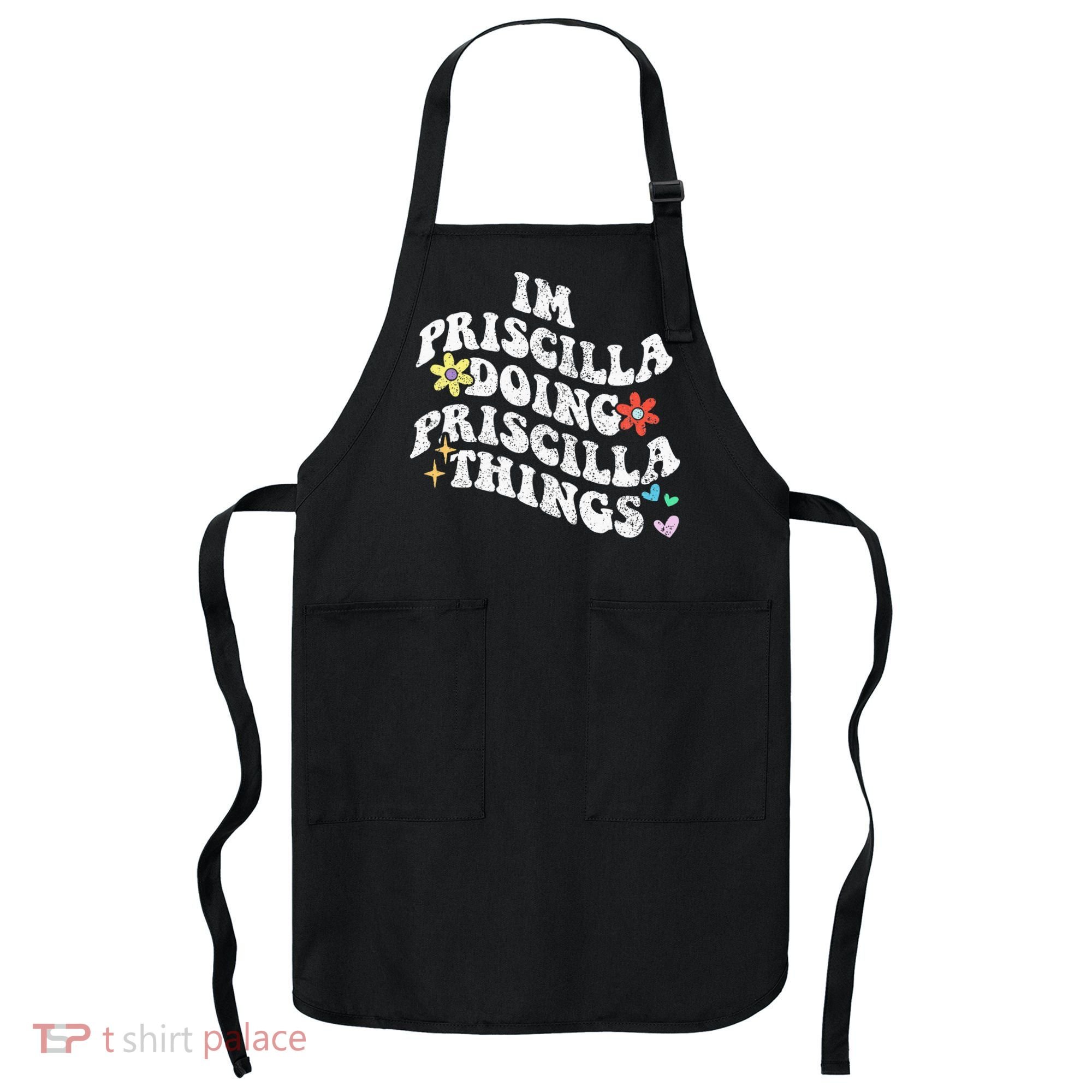 Groovy Im Priscilla Doing Priscilla Things Funny MotherS Apron