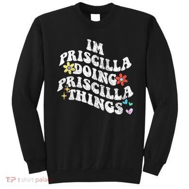 Groovy Im Priscilla Doing Priscilla Things Funny MotherS Sweatshirt
