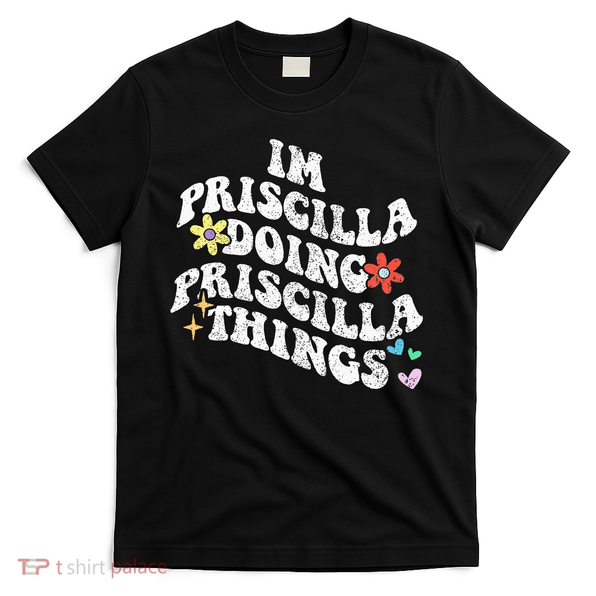 Groovy Im Priscilla Doing Priscilla Things Funny MotherS T-Shirt