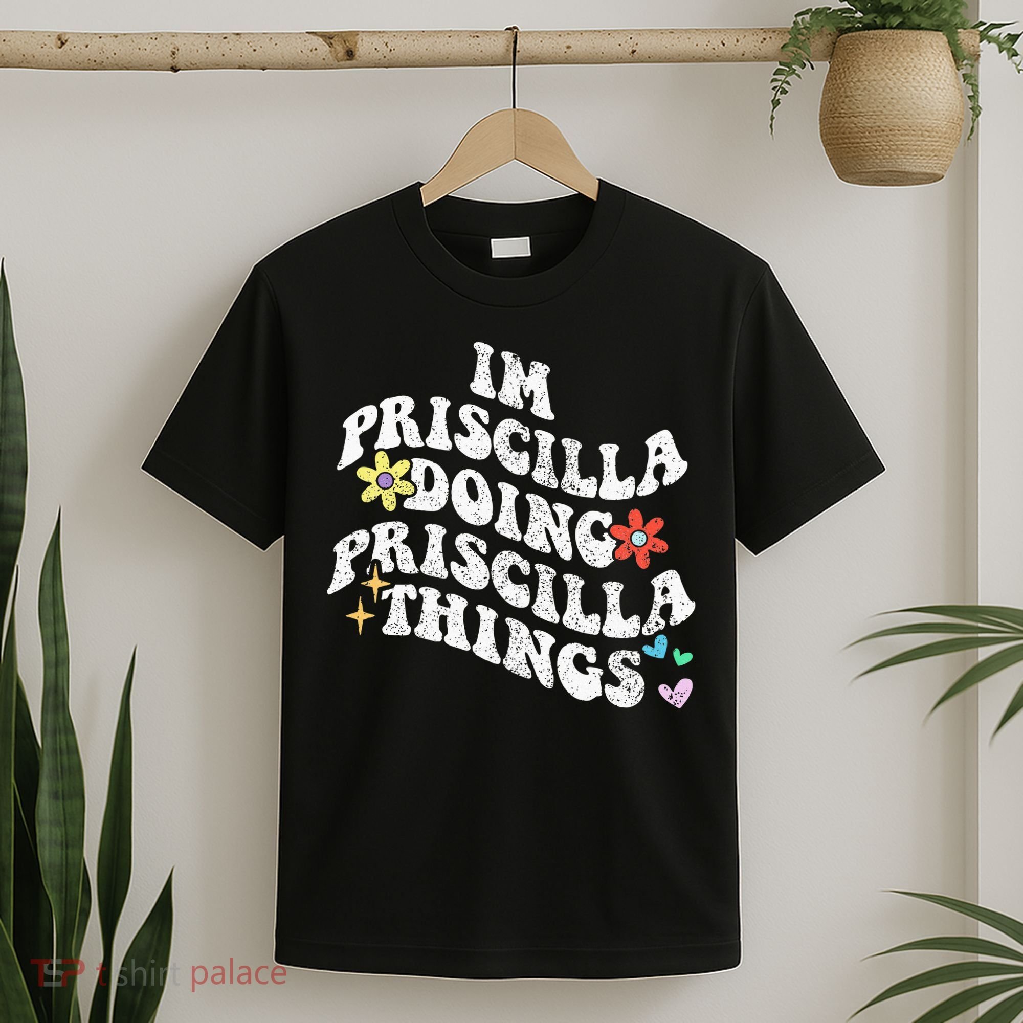 Groovy Im Priscilla Doing Priscilla Things Funny MotherS T-Shirt