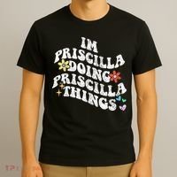 Groovy Im Priscilla Doing Priscilla Things Funny MotherS T-Shirt thumb 3
