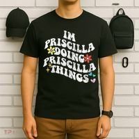 Groovy Im Priscilla Doing Priscilla Things Funny MotherS T-Shirt thumb 6
