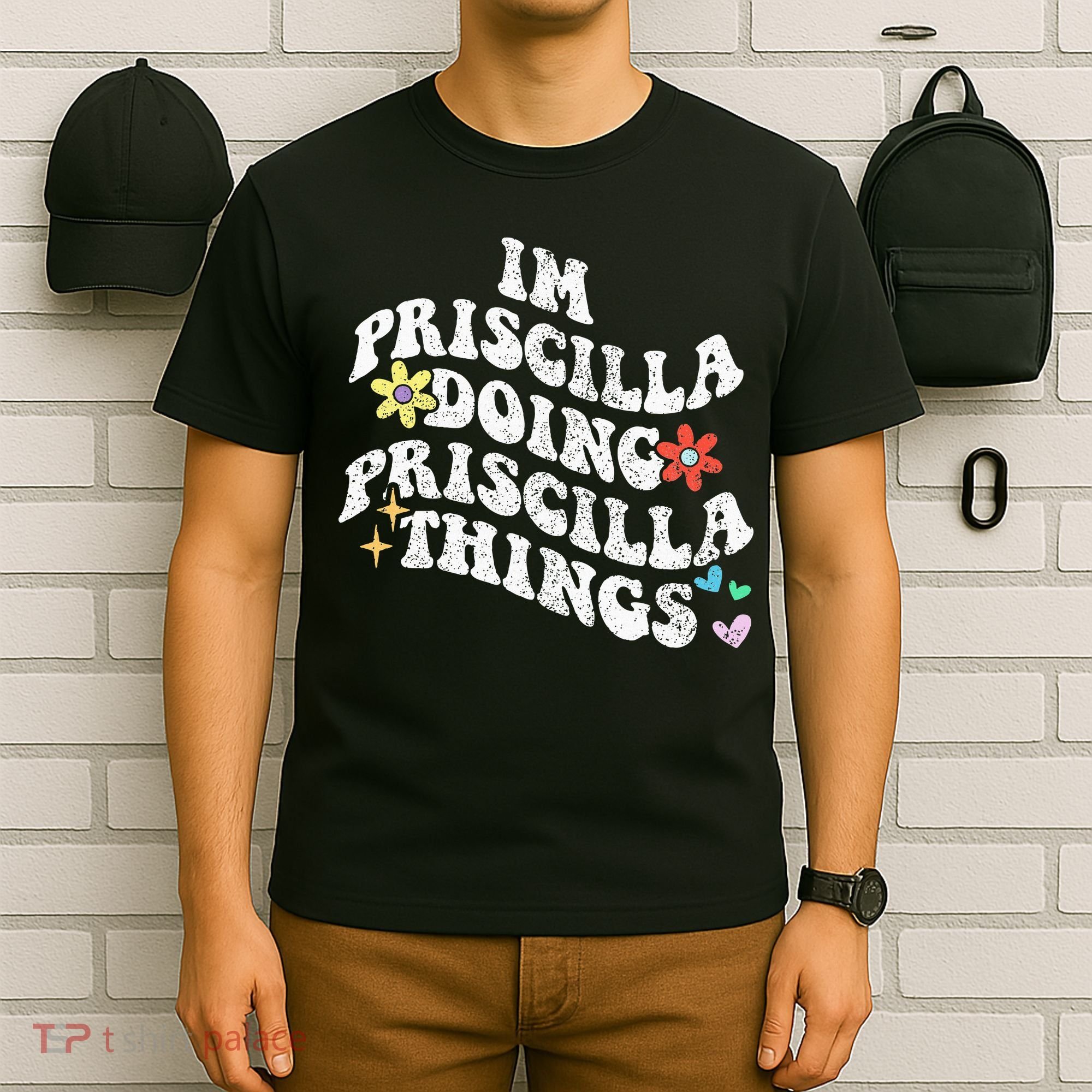 Groovy Im Priscilla Doing Priscilla Things Funny MotherS T-Shirt