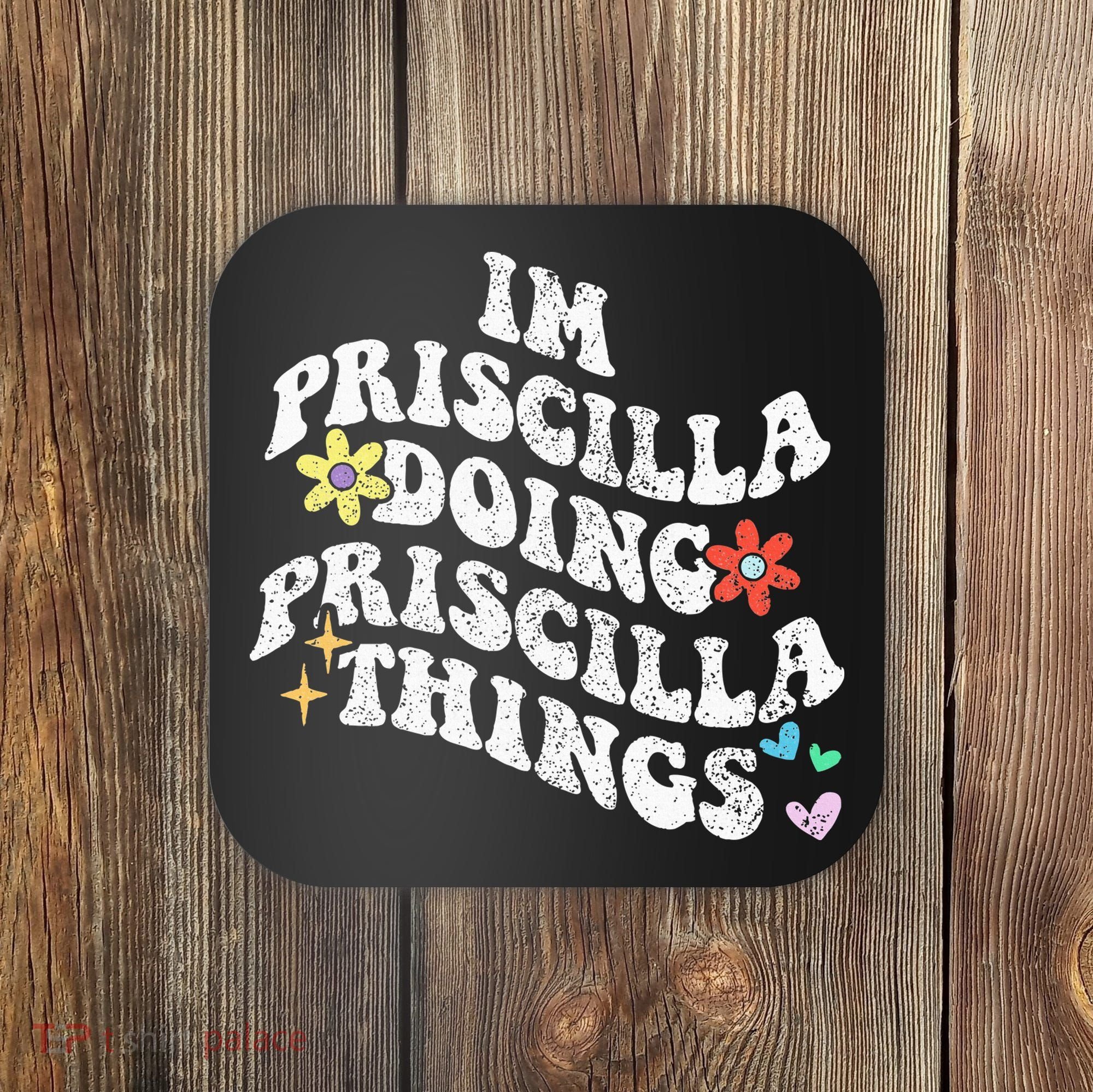 Groovy Im Priscilla Doing Priscilla Things Funny MotherS Coaster