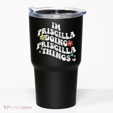 Groovy Im Priscilla Doing Priscilla Things Funny MotherS Tumbler