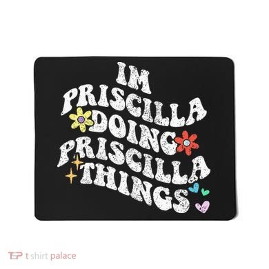 Groovy Im Priscilla Doing Priscilla Things Funny MotherS Mousepad