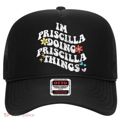 Groovy Im Priscilla Doing Priscilla Things Funny MotherS Hat