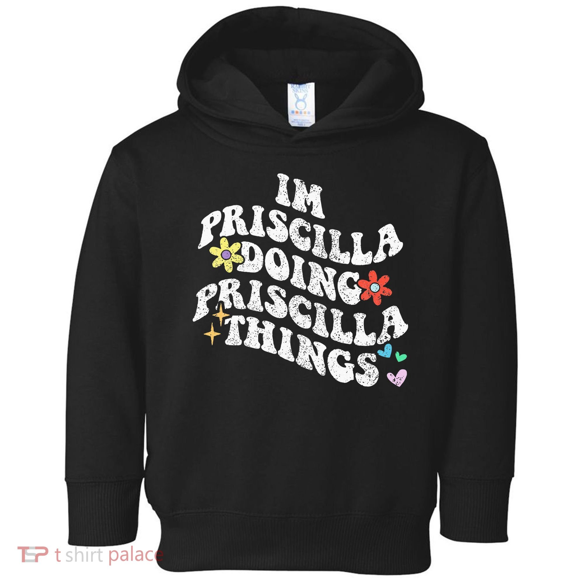 Groovy Im Priscilla Doing Priscilla Things Funny MotherS Toddler Hoodie