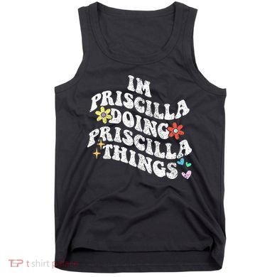 Groovy Im Priscilla Doing Priscilla Things Funny MotherS Tank Top