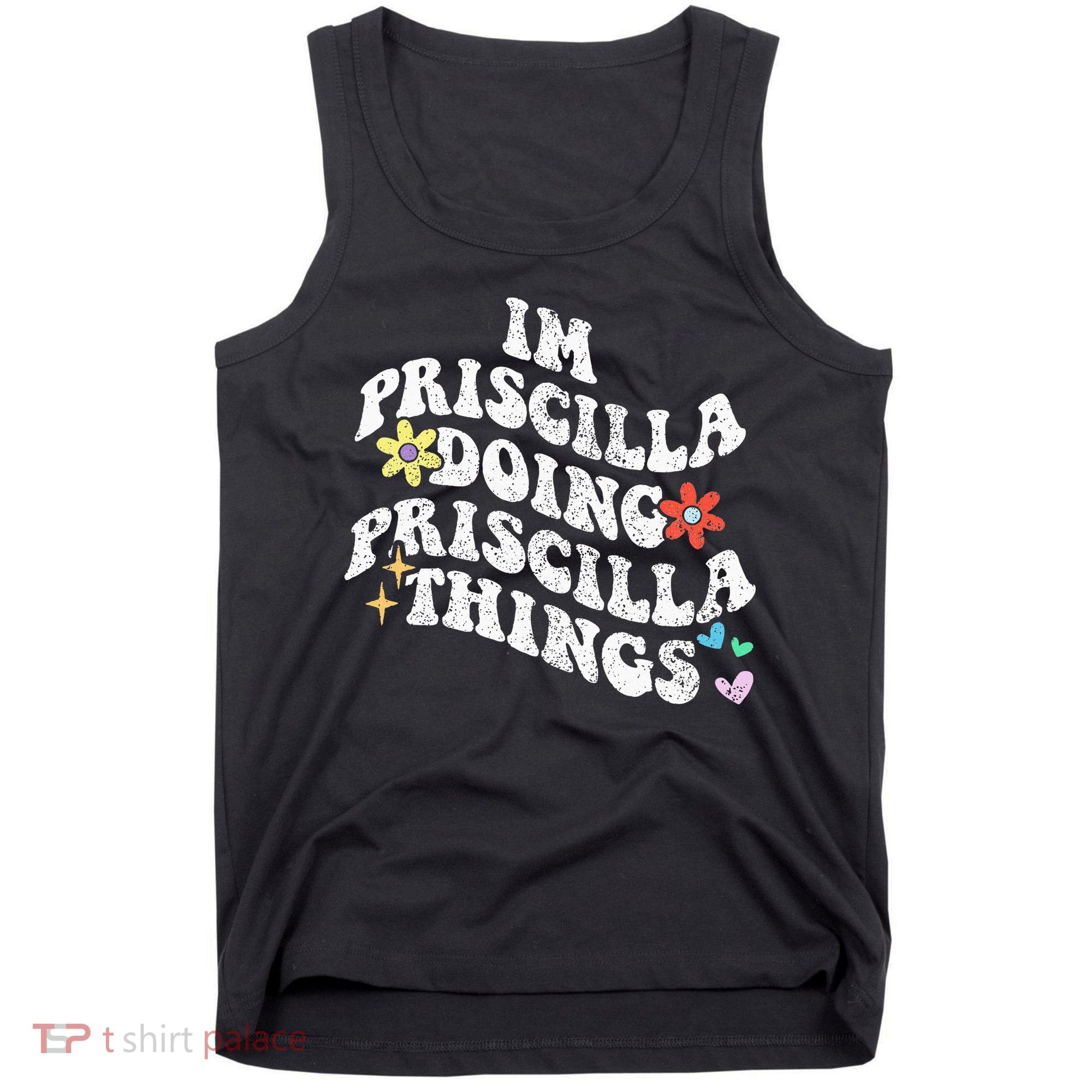 Groovy Im Priscilla Doing Priscilla Things Funny MotherS Tank Top