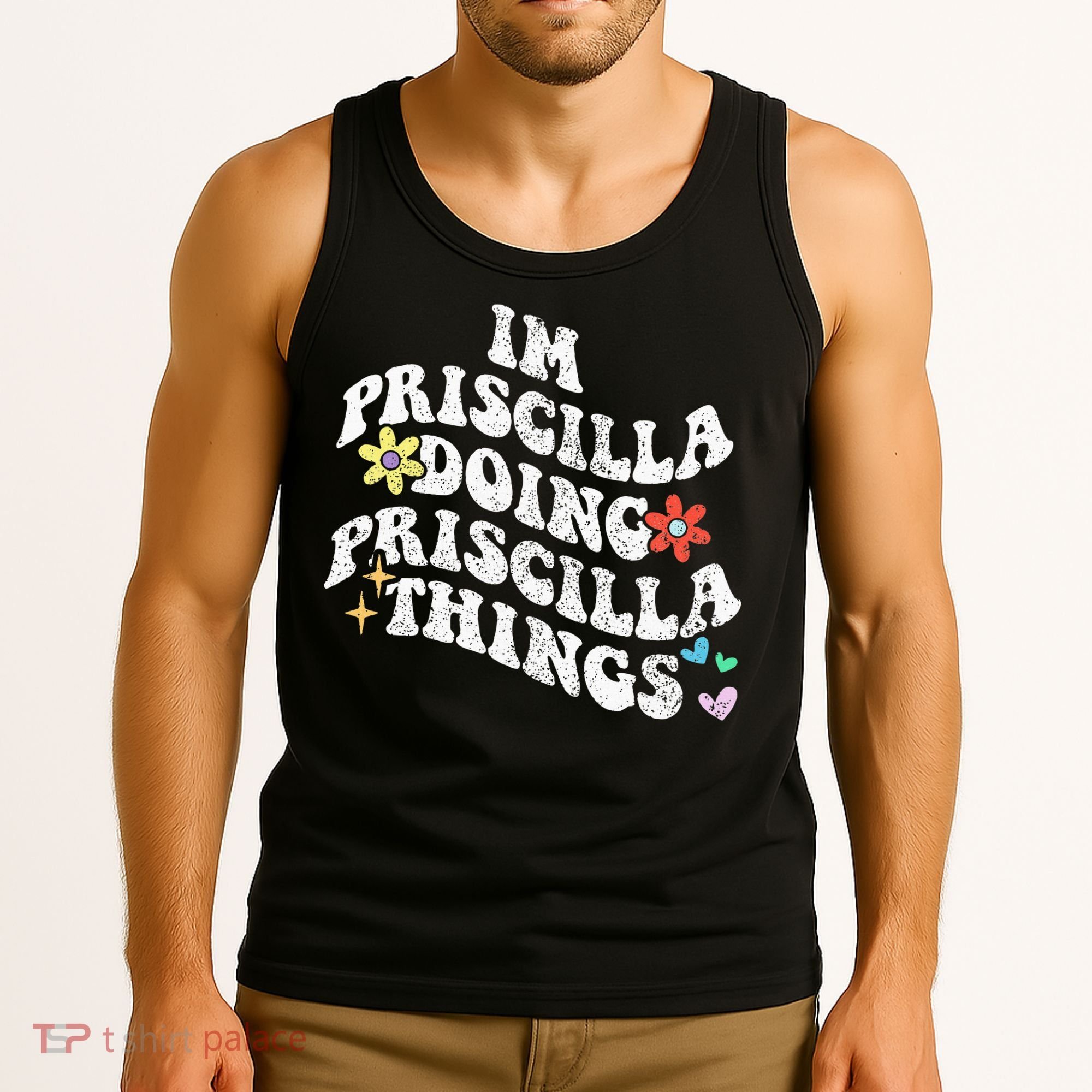 Groovy Im Priscilla Doing Priscilla Things Funny MotherS Tank Top