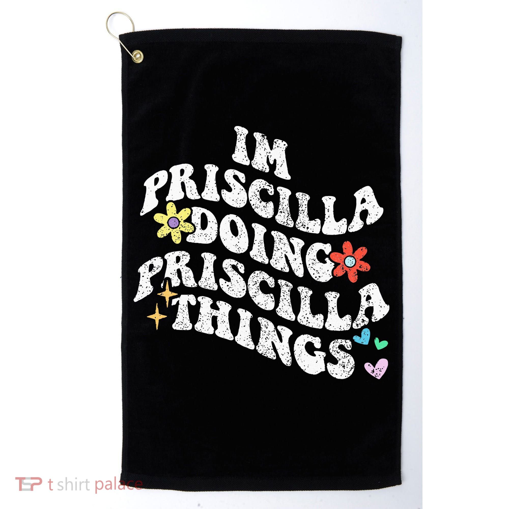 Groovy Im Priscilla Doing Priscilla Things Funny MotherS Golf Towel