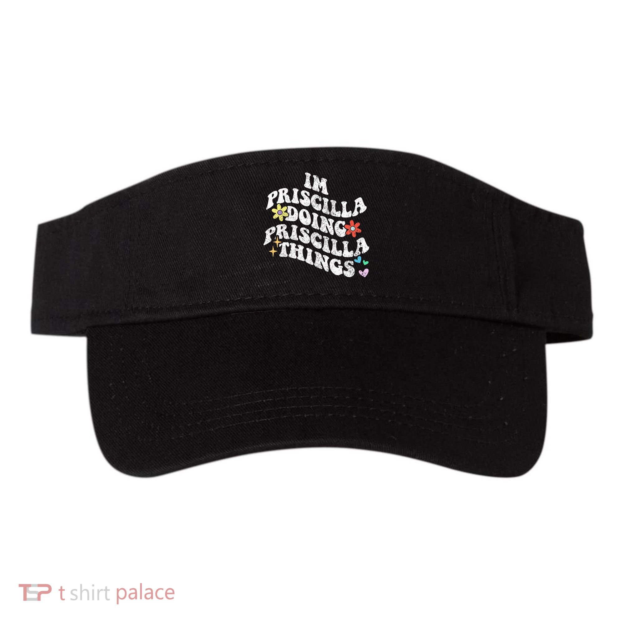 Groovy Im Priscilla Doing Priscilla Things Funny MotherS Visor