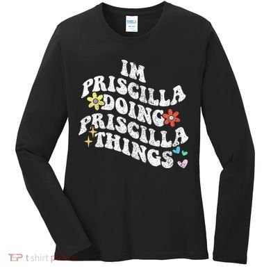 Groovy Im Priscilla Doing Priscilla Things Funny MotherS Women's Long Sleeve Shirt