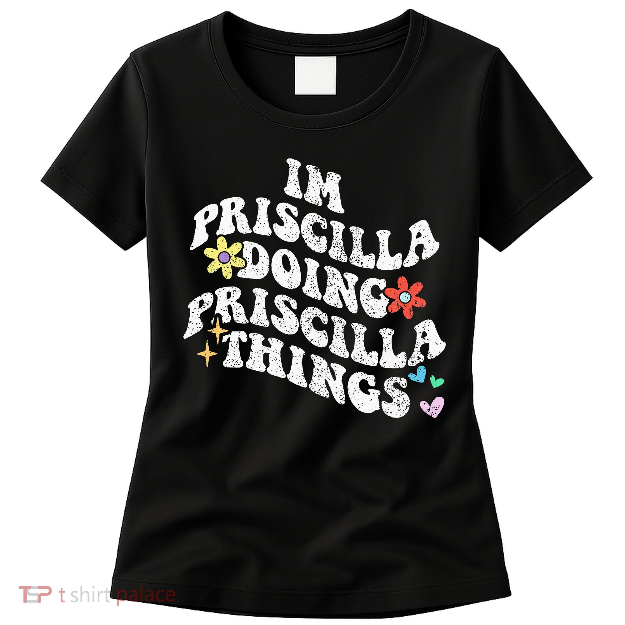 Groovy Im Priscilla Doing Priscilla Things Funny MotherS Women's T-Shirt
