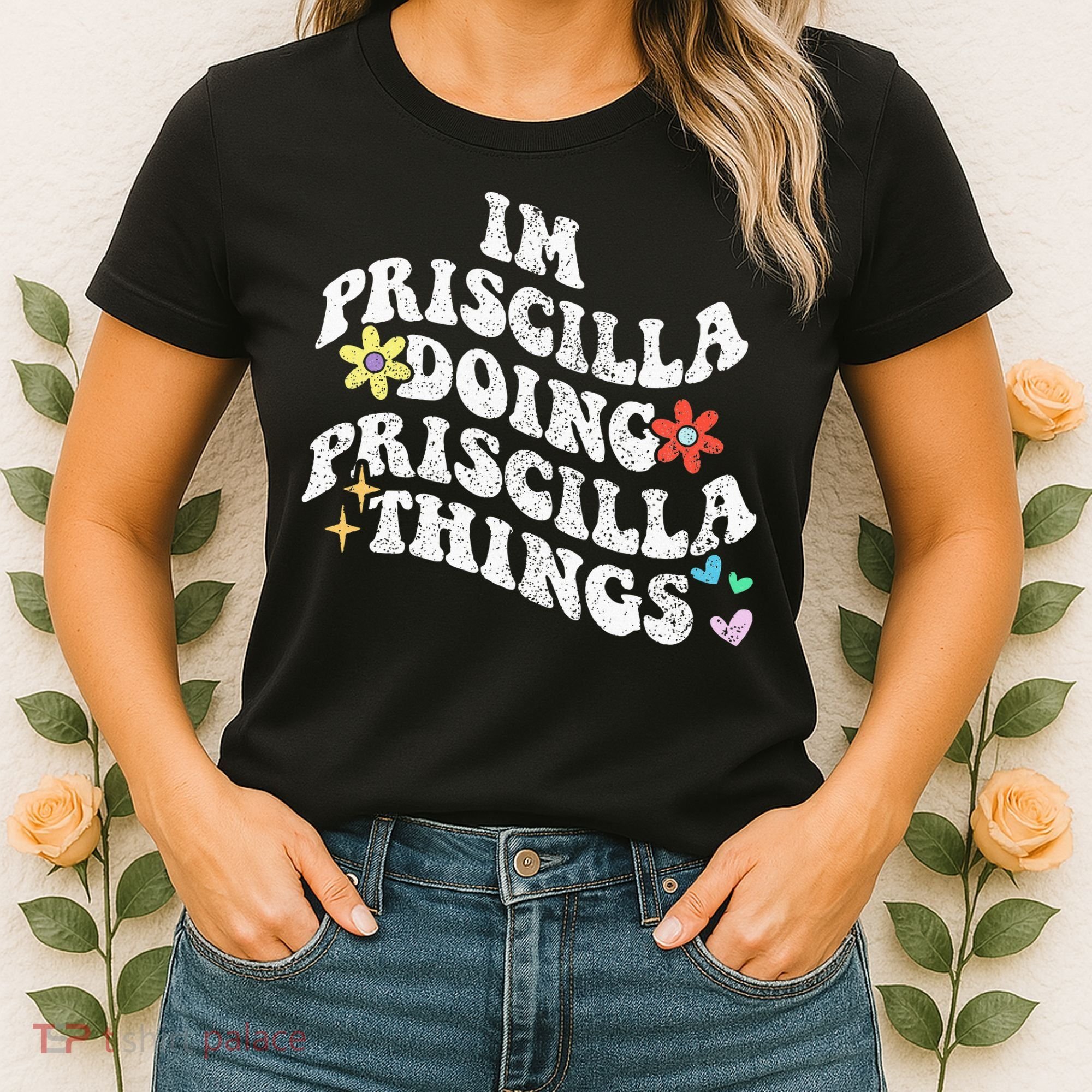 Groovy Im Priscilla Doing Priscilla Things Funny MotherS Women's T-Shirt
