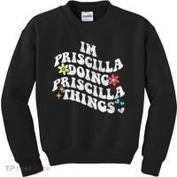 Groovy Im Priscilla Doing Priscilla Things Funny MotherS Kids Sweatshirt thumb 0