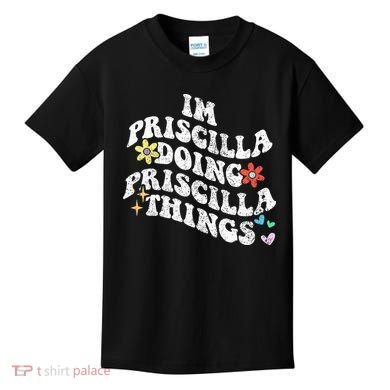 Groovy Im Priscilla Doing Priscilla Things Funny MotherS Kids T-Shirt