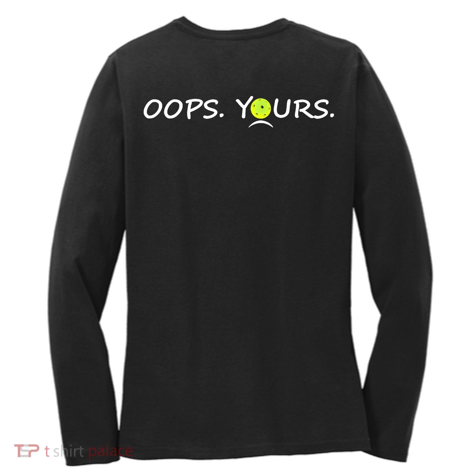 Got It Pickleball Lover Oops Yours Funny Women's Long Sleeve Shirt