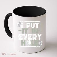 Golf I Put It In Every Hole Coffee Mug thumb 0