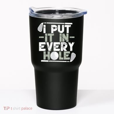 Golf I Put It In Every Hole Tumbler