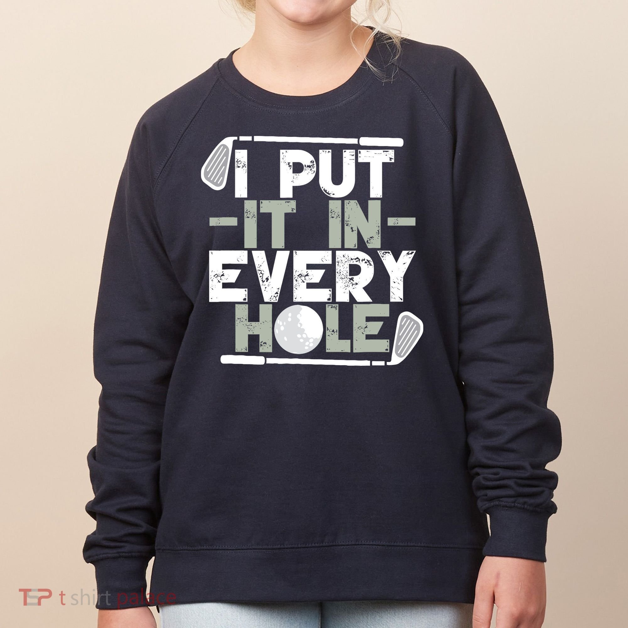 Golf I Put It In Every Hole Women's Sweatshirt