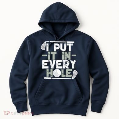 Golf I Put It In Every Hole Hoodie