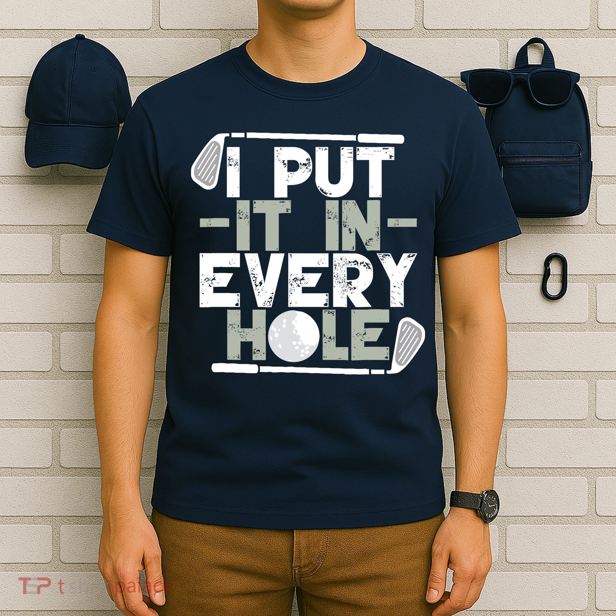 Golf I Put It In Every Hole T-Shirt