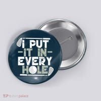 Golf I Put It In Every Hole Button thumb 0