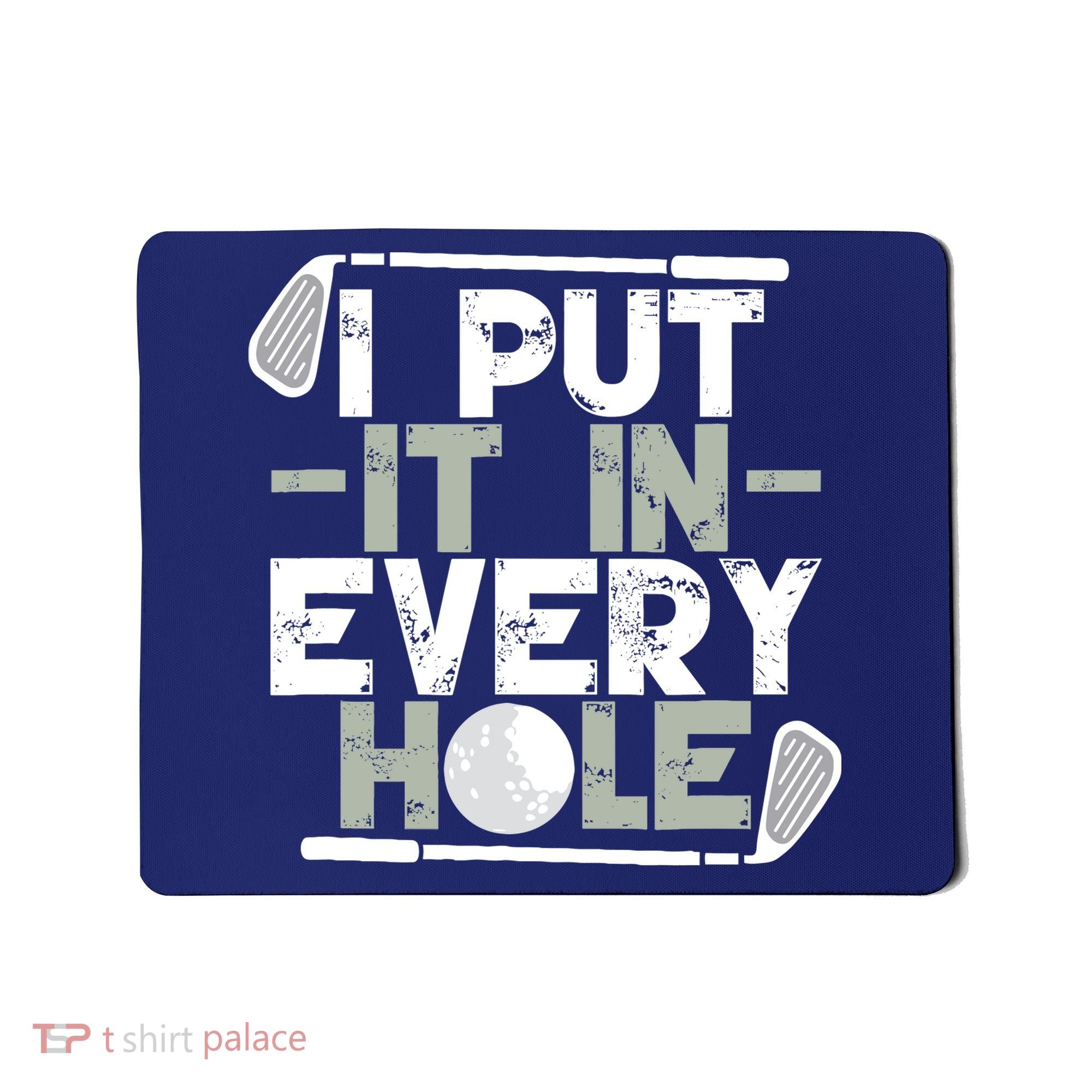 Golf I Put It In Every Hole Mousepad