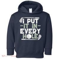 Golf I Put It In Every Hole Toddler Hoodie thumb 0