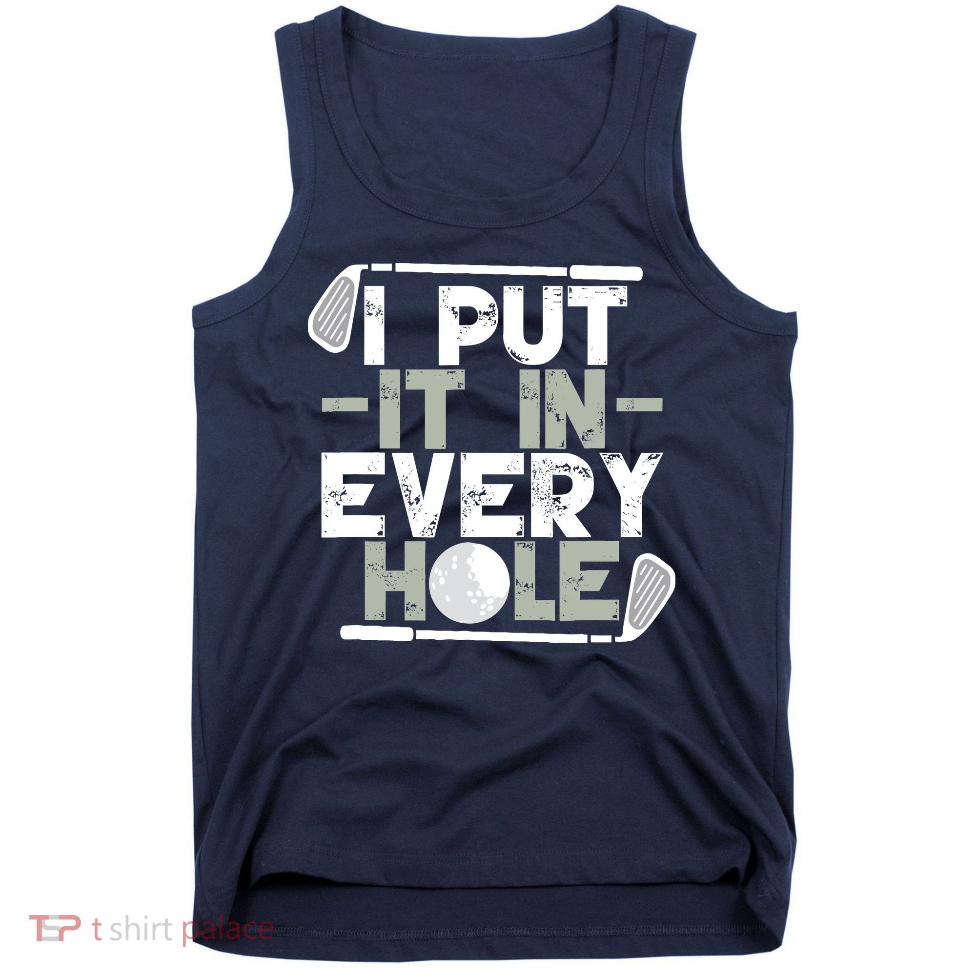 Golf I Put It In Every Hole Tank Top