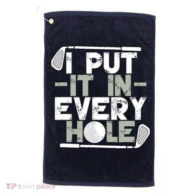 Golf I Put It In Every Hole Golf Towel