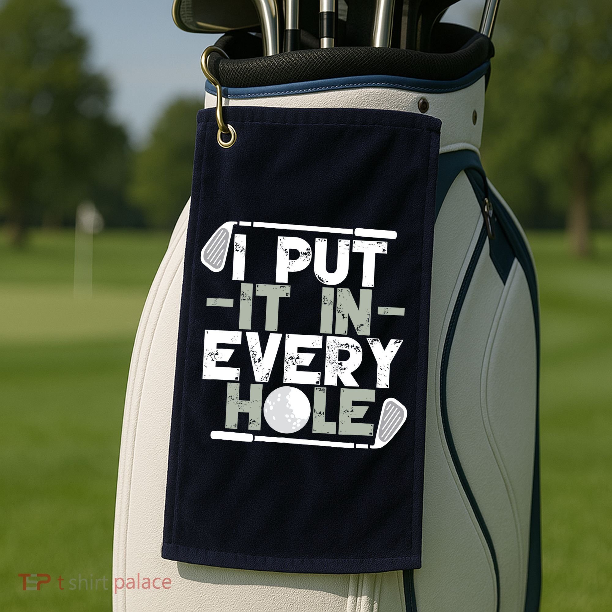 Golf I Put It In Every Hole Golf Towel