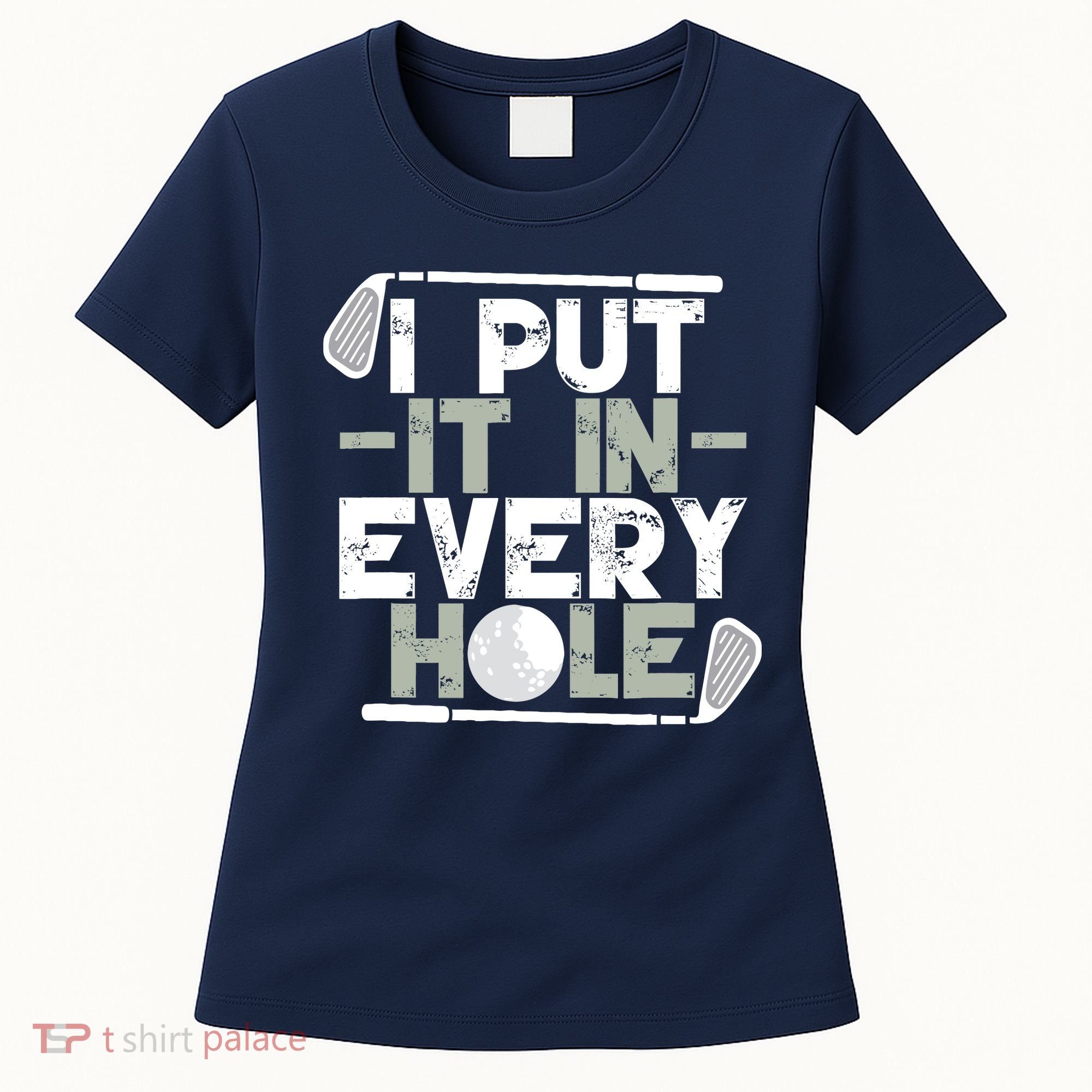 Golf I Put It In Every Hole Women's T-Shirt