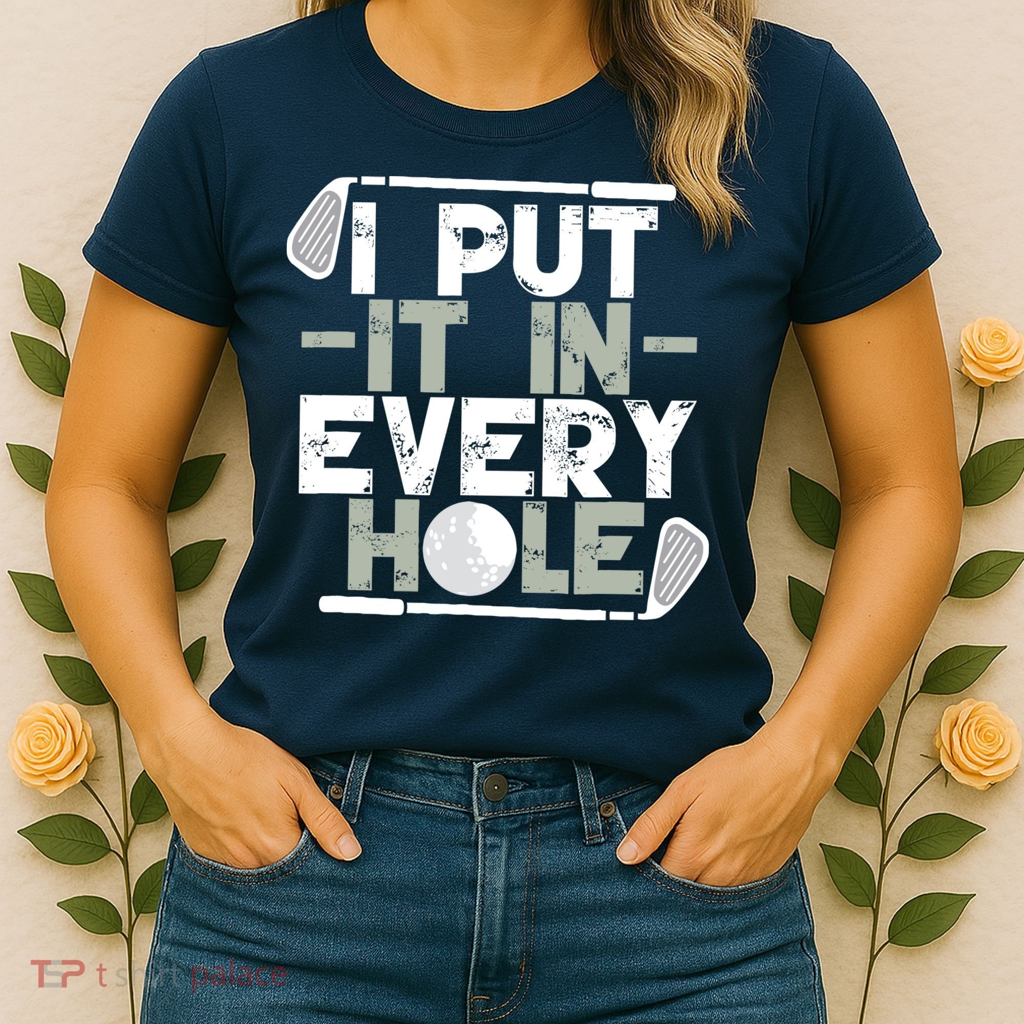 Golf I Put It In Every Hole Women's T-Shirt