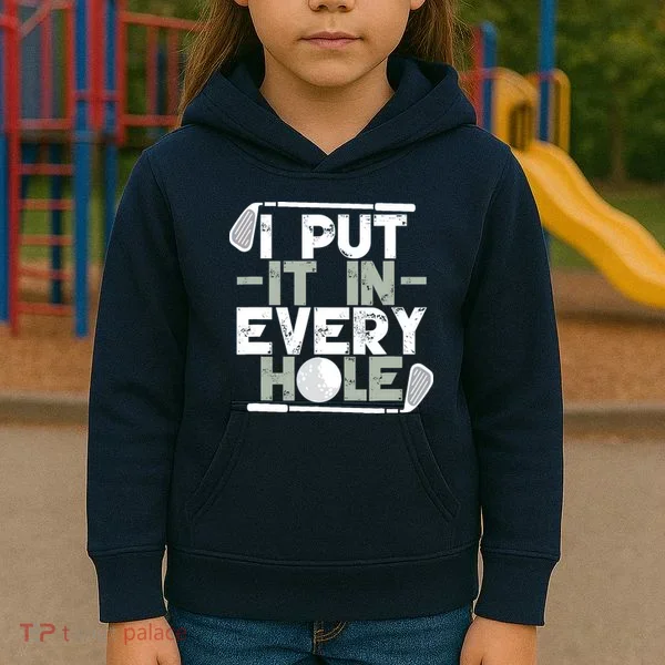 Golf I Put It In Every Hole Kids Hoodie