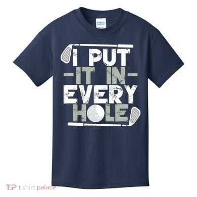 Golf I Put It In Every Hole Kids T-Shirt