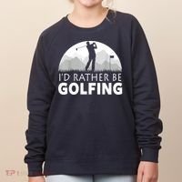 Golf Id Rather Be Golfing Funny Golf Gift Women's Sweatshirt thumb 0