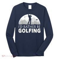Golf Id Rather Be Golfing Funny Golf Gift Long Sleeve Shirt thumb 0